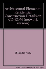 Architectural Elements: Residential Construction Details on CD-ROM (network version)
