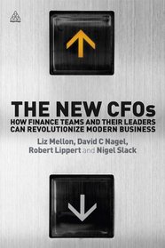The New CFOs: How Financial Teams and their Leaders Can Revolutionize Modern Business
