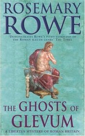 The Ghosts of Glevum (Libertus Mystery of Roman Britain, Bk 6)