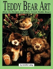 Teddy Bear Art: How to Design  Make Great Teddy Bears