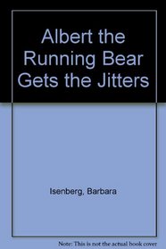 Albert the Running Bear Gets the Jitters