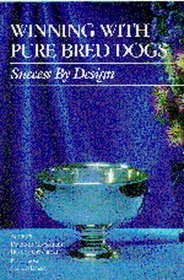 Winning With Pure Bred Dogs : Success By Design