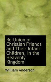 Re-Union of Christian Friends and Their Infant Children, In the Heavenly Kingdom
