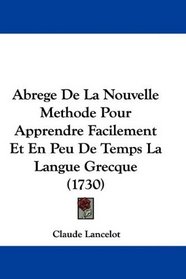 Abrege De La Nouvelle Methode Pour Apprendre Facilement Et En Peu De Temps La Langue Grecque (1730) (French Edition)