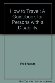 How to Travel: A Guidebook for Persons with a Disability