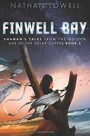 Finwell Bay (Shaman's Tales from the Golden Age of the Solar Clipper)