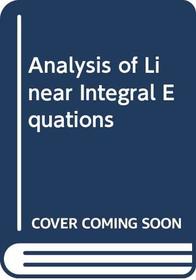 The analysis of linear integral equations (McGraw-Hill series in applied mathematics)