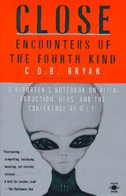 Close Encounters of the Fourth Kind: A Reporter's Notebook on Alien Abuduction, Ufos, and the Conference at M.I.T.