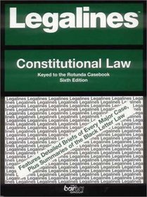 Legalines: Constitutional Law: Adaptable to the Sixth Edition of the Rotunda Casebook (Legalines)