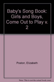 Baby's Song Book: Girls and Boys, Come Out to Play v. 2