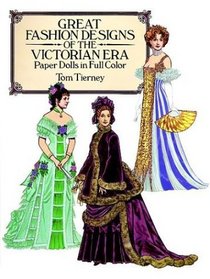 Great Fashion Designs of the Victorian Era Paper Dolls in Full Color