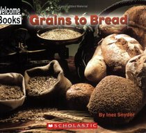 Grains To Bread (Welcome Books)