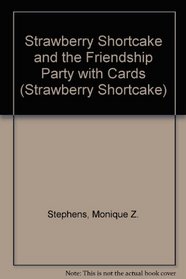 Strawberry Shortcake and the Friendship Party with Cards (Strawberry Shortcake (Library))