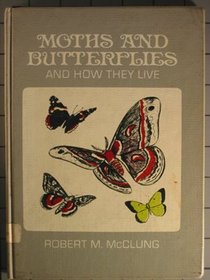Moths and Butterflies and How They Live