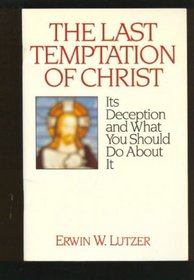 The last temptation of Christ: Its deception and what you should do about it