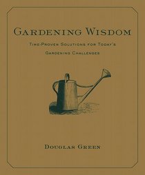 Gardening Wisdom: Time-Proven Solutions for Today's Gardening Challenges