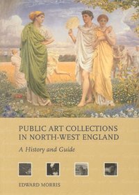 Public Art Collections in North-West England: A History and Guide