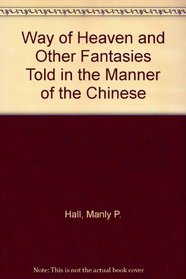Way of Heaven and Other Fantasies Told in the Manner of the Chinese