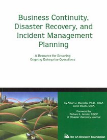 Business Continuity, Disaster Recovery, and Incident Management Planning: A Resourcefor Ensuring Ongoing Enterprise Operations