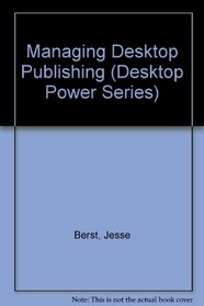 Managing Desktop Publishing: How to Manage Files, Styles, and People for Maximum Productivity (Desktop Power Series)