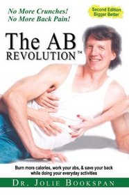 The Ab Revolution: How to Use Your Abs All the time for real life : No More Crunches! No More Back Pain, burn calories, work your abs, and save your back while doing you