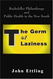 The Germ of Laziness: Rockefeller Philanthropy and Public Health in the New South