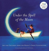 Under the Spell of the Moon: Art for Children from the World's Greatest Illustrators