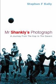 Mr Shankley's Photograph: A Journey from the Kop to the Cavern