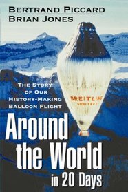 Around the World in 20 Days : The Story of Our History-Making Balloon Flight