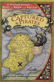 Captured by Pirates: 22 Firsthand Accounts of Murder & Mayhem on the High Seas