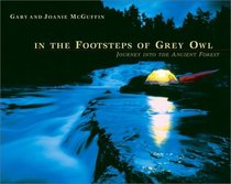 In the Footsteps of Grey Owl : Journey Into the Ancient Forest