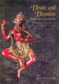 Desire and Devotion: Art from India, Nepal, and Tibet : In the John and Berthe Ford Collection