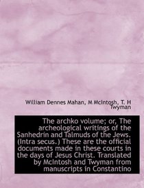 The archko volume; or, The archeological writings of the Sanhedrin and Talmuds of the Jews. (Intra s