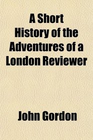 A Short History of the Adventures of a London Reviewer