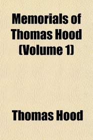 Memorials of Thomas Hood (Volume 1)