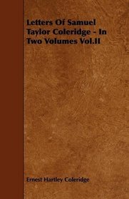 Letters Of Samuel Taylor Coleridge - In Two Volumes Vol.II