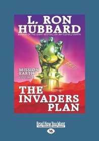 The Invaders Plan: Mission Earth the Biggest Science Fiction Dekalogy Ever Written: Volume One (Large Print 16pt)