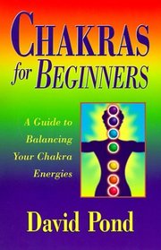 Chakras for Beginners: A Guide to Balancing Your Chakra Energies (For Beginners)