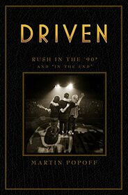 Driven: Rush in the ?90s and ?In the End? (Rush Across the Decades, 3)