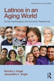 Latinos in an Aging World: Social, Psychological, and Economic Perspectives (Textbooks in Aging)