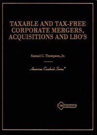Taxable and Tax-Free Corporate Mergers, Acquisitions and Lbo's (American Casebook Series)
