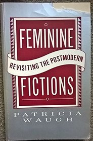 Feminine Fictions: Revisiting the Post Modern