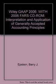 Wiley GAAP 2006: WITH 2006 FARS CD-ROM: Interpretation and Application of Generally Accepted Accounting Principles