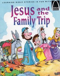 Jesus and the Family Trip (Learning Bible Stories Is Fun With Arch Books)