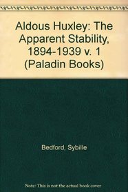Aldous Huxley. A Biography. Volume 1. The Apparent Stability 1894-1939
