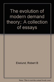 The evolution of modern demand theory;: A collection of essays