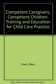 Competent Caregivers--Competent Children: Training and Education for Child Care Practice