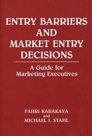 Entry Barriers and Market Entry Decisions: A Guide for Marketing Executives
