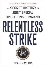 Relentless Strike: The Secret History of Joint Special Operations Command