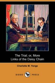 The Trial; or, More Links of the Daisy Chain (Dodo Press)